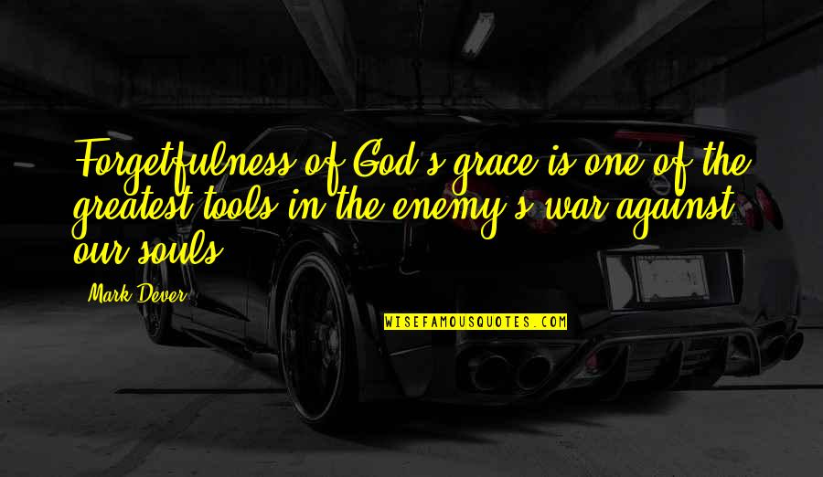 Grace God Quotes By Mark Dever: Forgetfulness of God's grace is one of the Grace God Quotes By Mark Dever: Forgetfulness of God's grace is one of the
