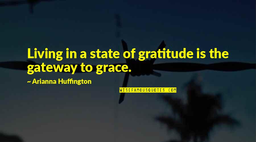 Grace Gratitude Quotes By Arianna Huffington: Living in a state of gratitude is the Grace Gratitude Quotes By Arianna Huffington: Living in a state of gratitude is the