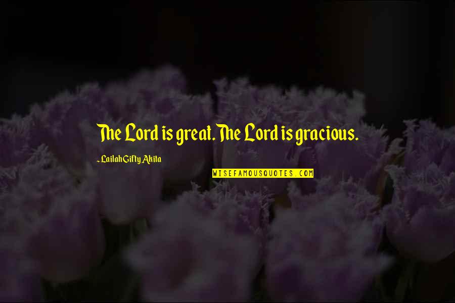 Grace Gratitude Quotes By Lailah Gifty Akita: The Lord is great.The Lord is gracious. Grace Gratitude Quotes By Lailah Gifty Akita: The Lord is great.The Lord is gracious.