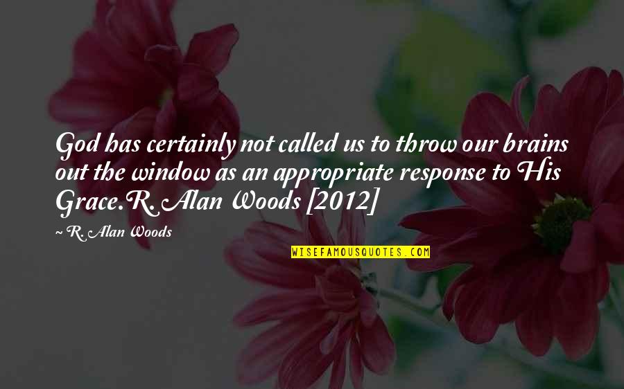 Grace Has Called Quotes By R. Alan Woods: God has certainly not called us to throw