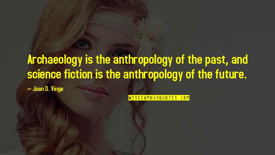 Grace Has Got Quotes By Joan D. Vinge: Archaeology is the anthropology of the past, and Grace Has Got Quotes By Joan D. Vinge: Archaeology is the anthropology of the past, and
