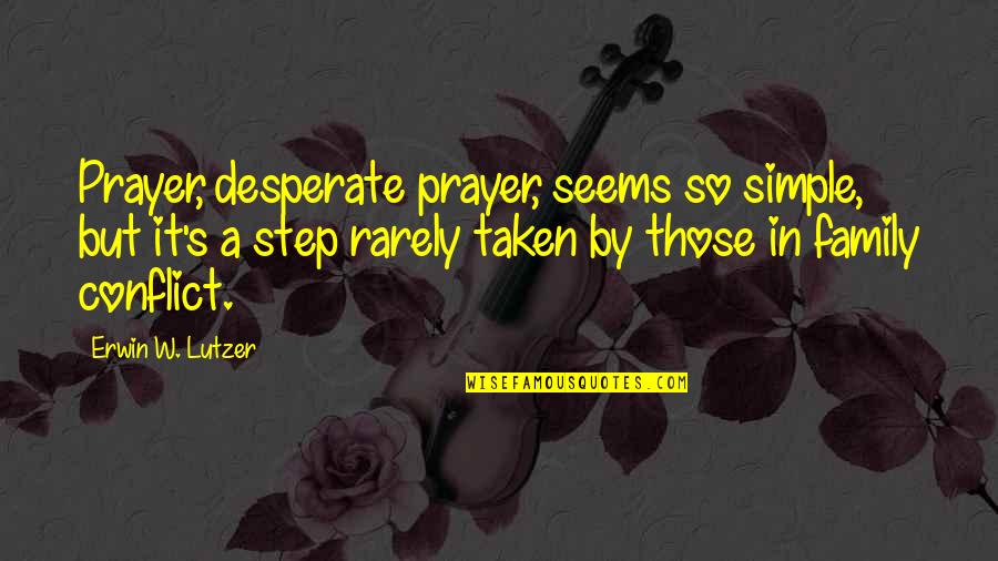 Grace Heartland Church Quotes By Erwin W. Lutzer: Prayer, desperate prayer, seems so simple, but it's