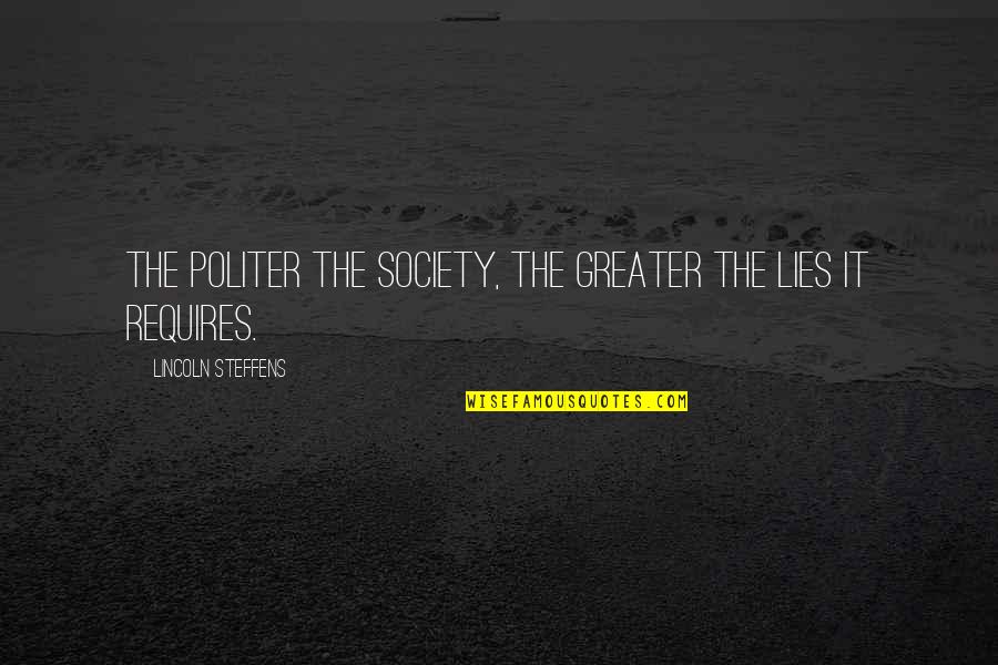 Grace Heartland Church Quotes By Lincoln Steffens: The politer the society, the greater the lies
