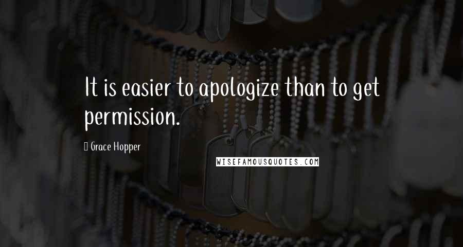 Grace Hopper quotes: It is easier to apologize than to get permission.