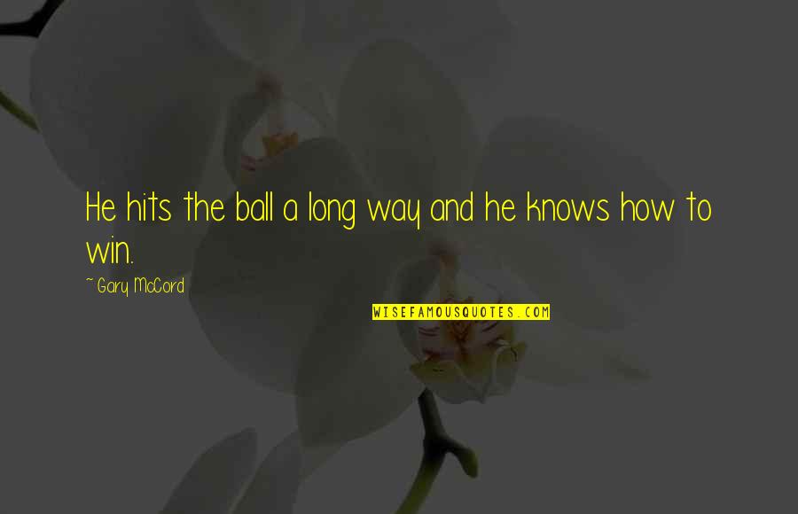 Grace In Defeat Quote Quotes By Gary McCord: He hits the ball a long way and Grace In Defeat Quote Quotes By Gary McCord: He hits the ball a long way and