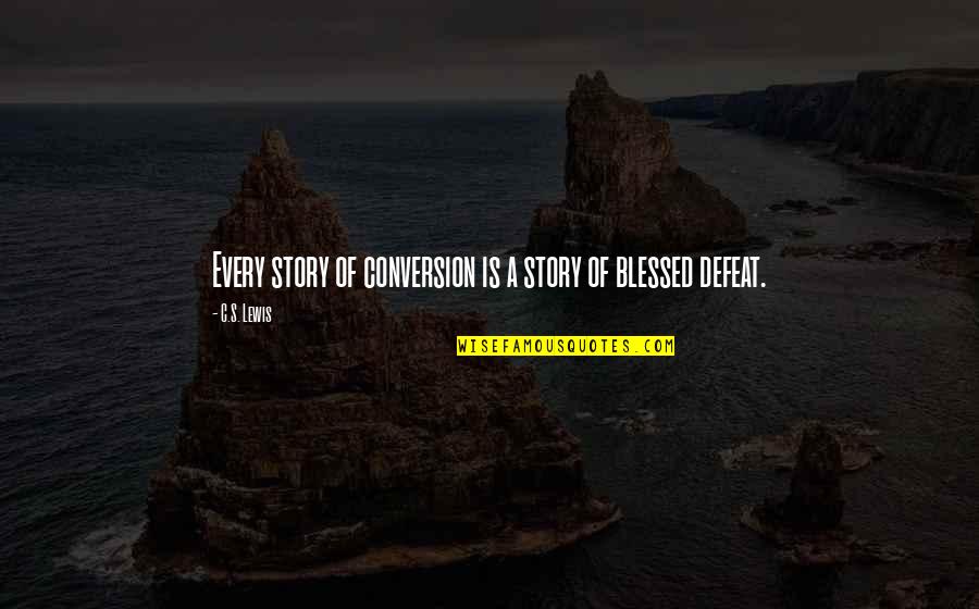 Grace In Defeat Quotes By C.S. Lewis: Every story of conversion is a story of