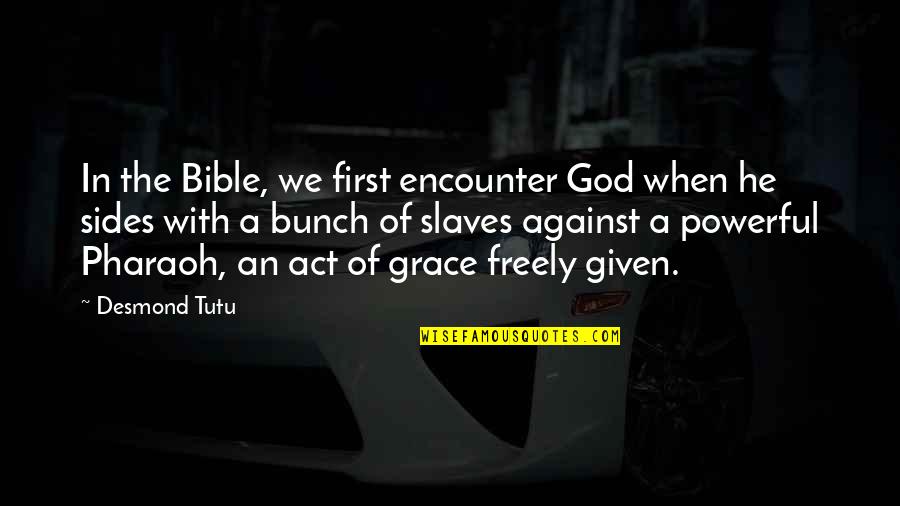 Grace In The Bible Quotes By Desmond Tutu: In the Bible, we first encounter God when