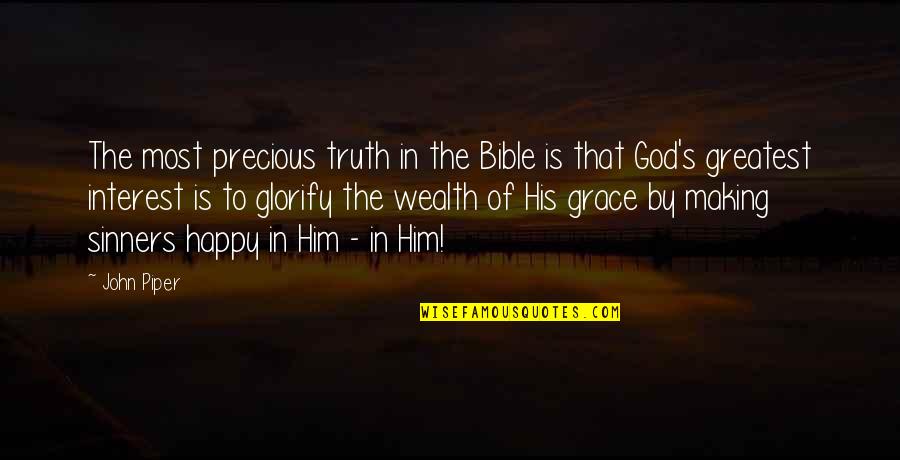 Grace In The Bible Quotes By John Piper: The most precious truth in the Bible is