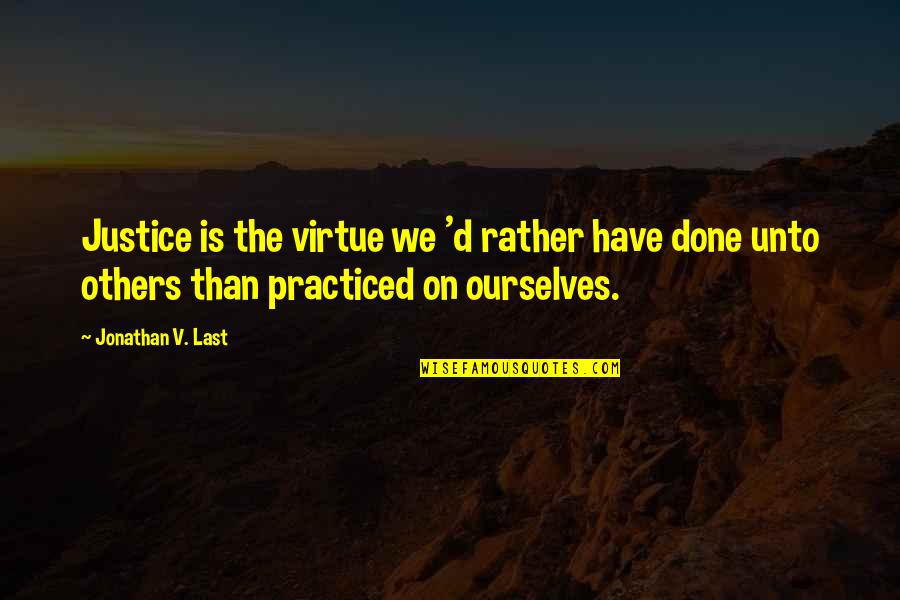 Grace Is Mercy Is Quotes By Jonathan V. Last: Justice is the virtue we 'd rather have Grace Is Mercy Is Quotes By Jonathan V. Last: Justice is the virtue we 'd rather have