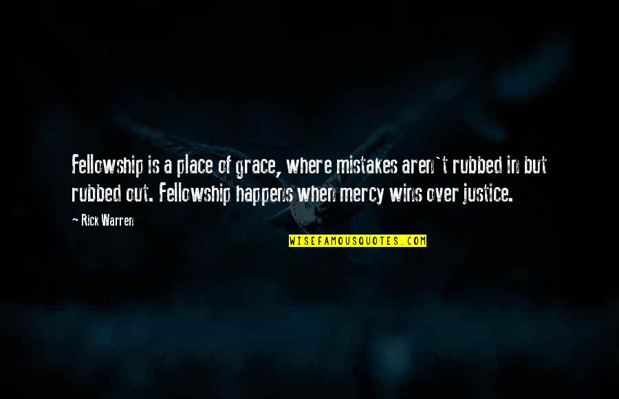 Grace Is Mercy Is Quotes By Rick Warren: Fellowship is a place of grace, where mistakes Grace Is Mercy Is Quotes By Rick Warren: Fellowship is a place of grace, where mistakes