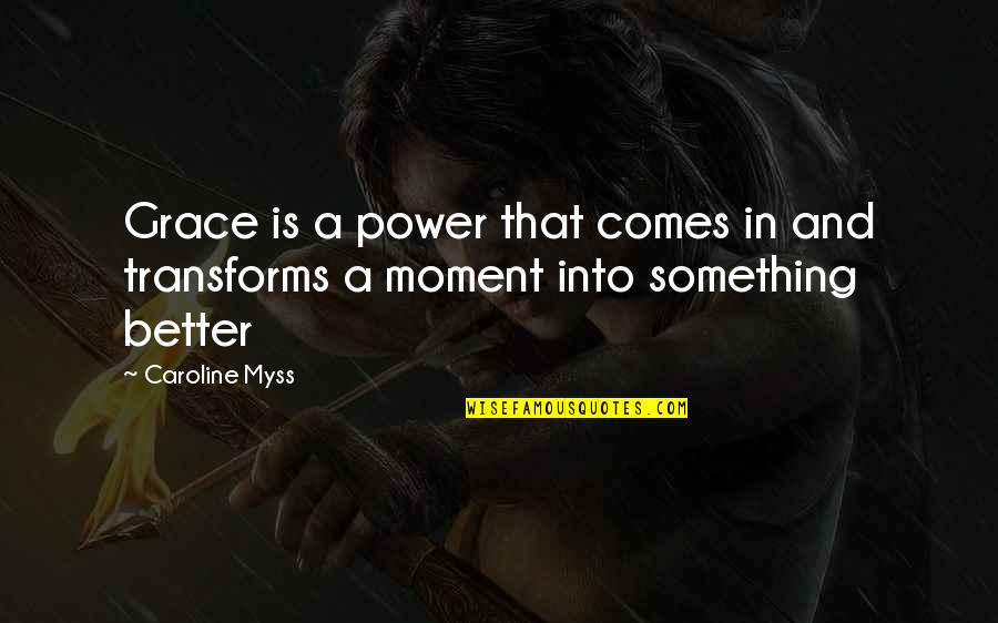 Grace Is Power Quotes By Caroline Myss: Grace is a power that comes in and