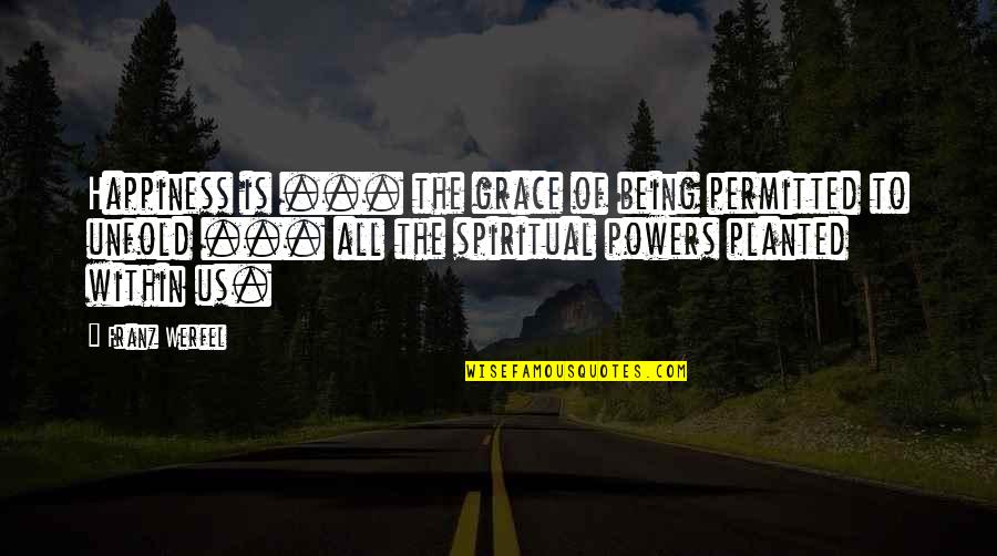 Grace Is Power Quotes By Franz Werfel: Happiness is ... the grace of being permitted Grace Is Power Quotes By Franz Werfel: Happiness is ... the grace of being permitted