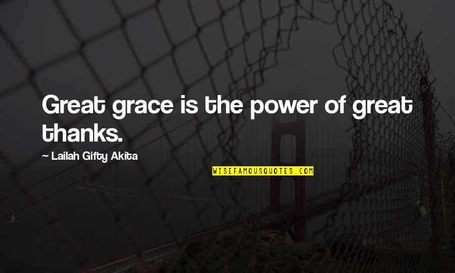 Grace Is Power Quotes By Lailah Gifty Akita: Great grace is the power of great thanks. Grace Is Power Quotes By Lailah Gifty Akita: Great grace is the power of great thanks.