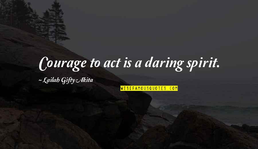 Grace Is Power Quotes By Lailah Gifty Akita: Courage to act is a daring spirit. Grace Is Power Quotes By Lailah Gifty Akita: Courage to act is a daring spirit.