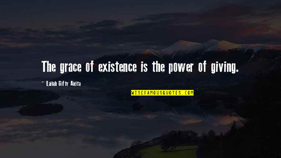 Grace Is Power Quotes By Lailah Gifty Akita: The grace of existence is the power of Grace Is Power Quotes By Lailah Gifty Akita: The grace of existence is the power of
