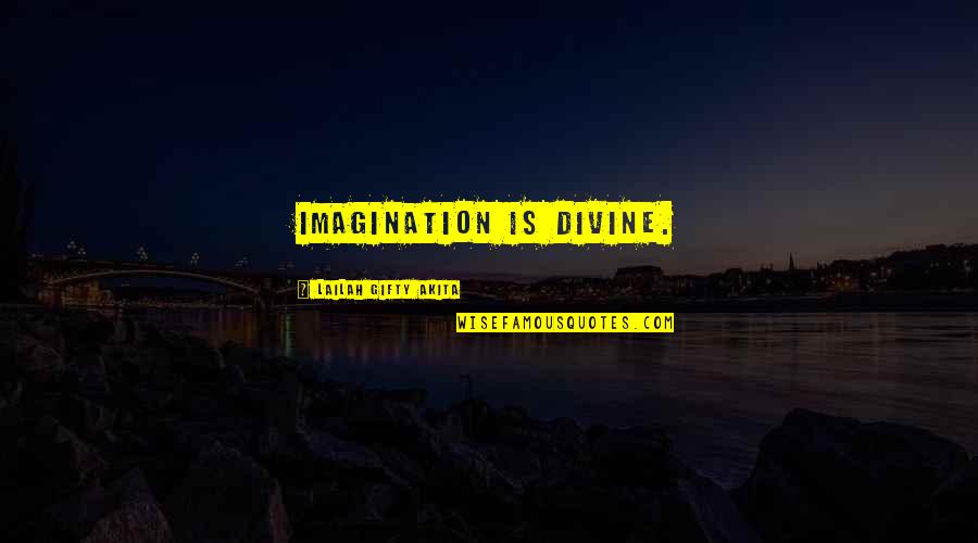 Grace Is Power Quotes By Lailah Gifty Akita: Imagination is divine. Grace Is Power Quotes By Lailah Gifty Akita: Imagination is divine.