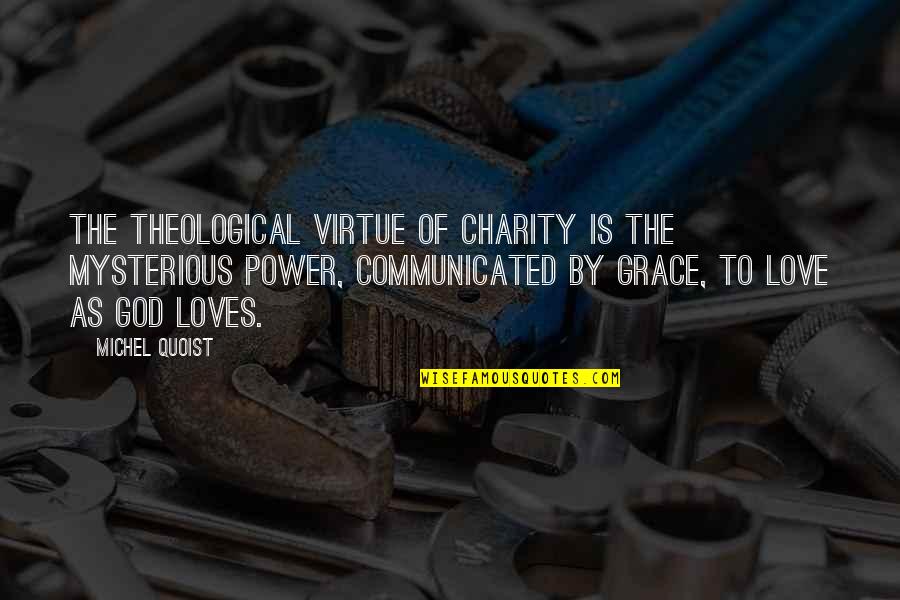 Grace Is Power Quotes By Michel Quoist: The theological virtue of charity is the mysterious Grace Is Power Quotes By Michel Quoist: The theological virtue of charity is the mysterious