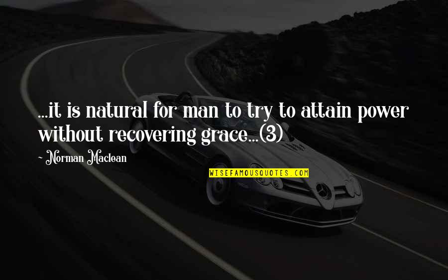 Grace Is Power Quotes By Norman Maclean: ...it is natural for man to try to