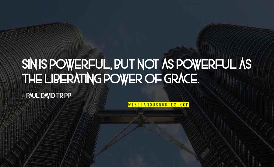 Grace Is Power Quotes By Paul David Tripp: Sin is powerful, but not as powerful as Grace Is Power Quotes By Paul David Tripp: Sin is powerful, but not as powerful as