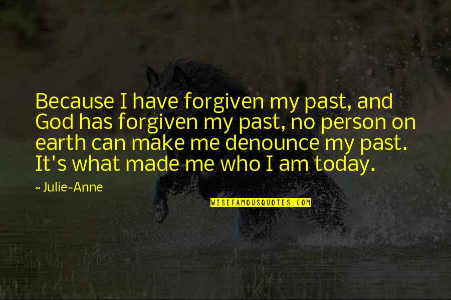 Grace Just For Today Quotes By Julie-Anne: Because I have forgiven my past, and God
