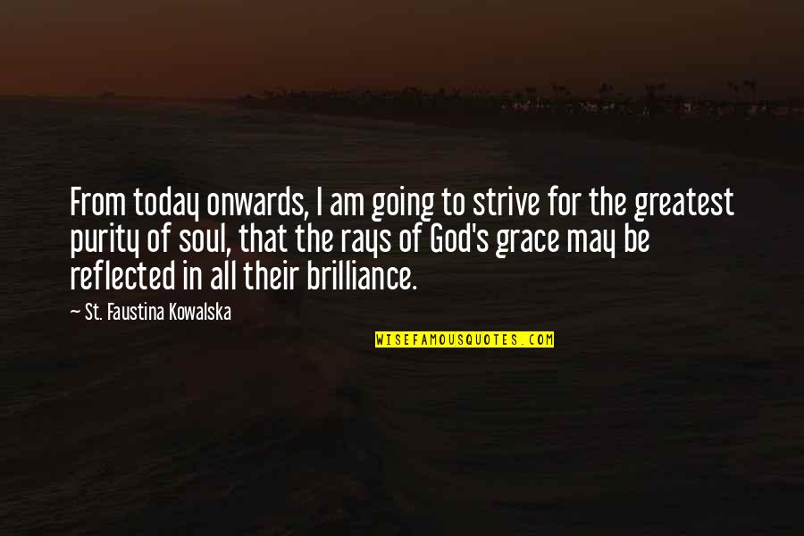 Grace Just For Today Quotes By St. Faustina Kowalska: From today onwards, I am going to strive