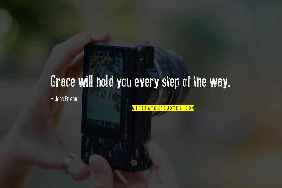 Grace Just Hold Quotes By John Friend: Grace will hold you every step of the
