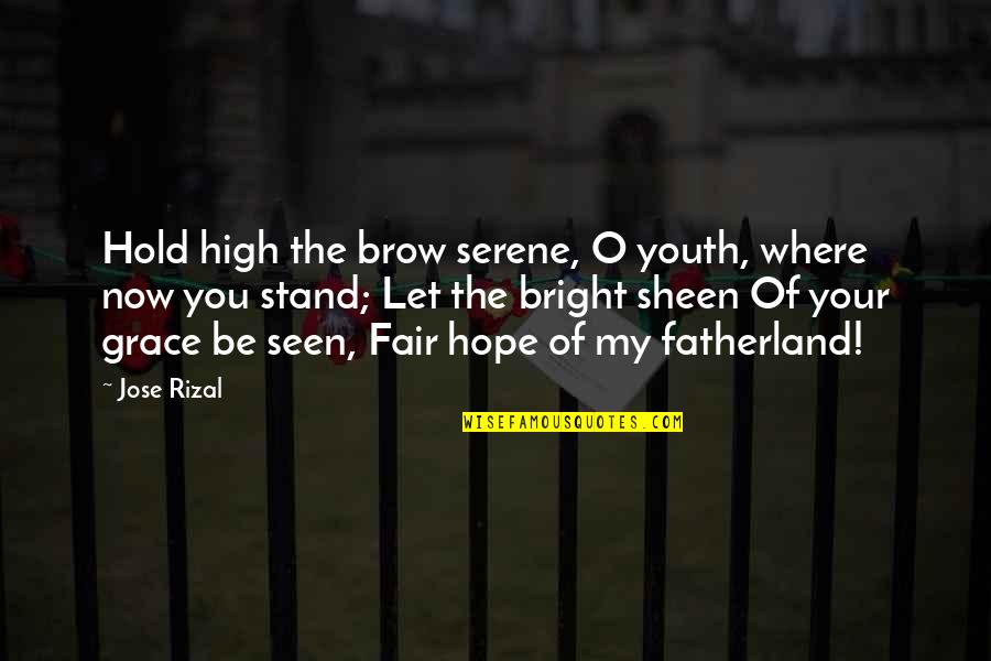 Grace Just Hold Quotes By Jose Rizal: Hold high the brow serene, O youth, where