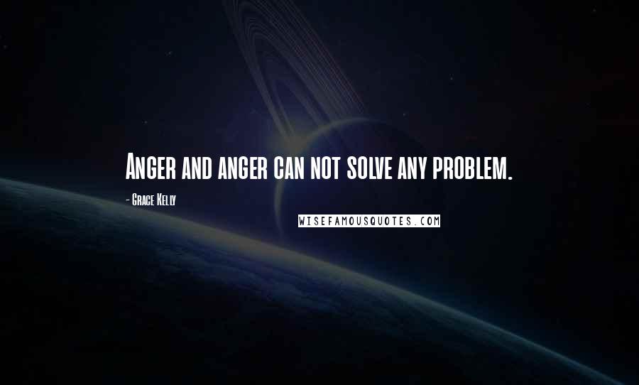 Grace Kelly quotes: Anger and anger can not solve any problem.