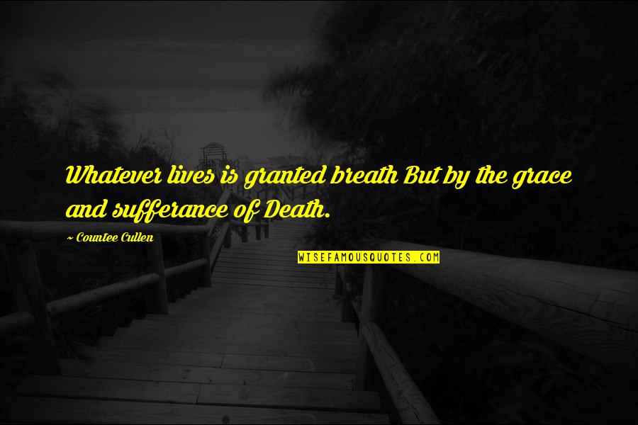 Grace Life Quotes By Countee Cullen: Whatever lives is granted breath But by the