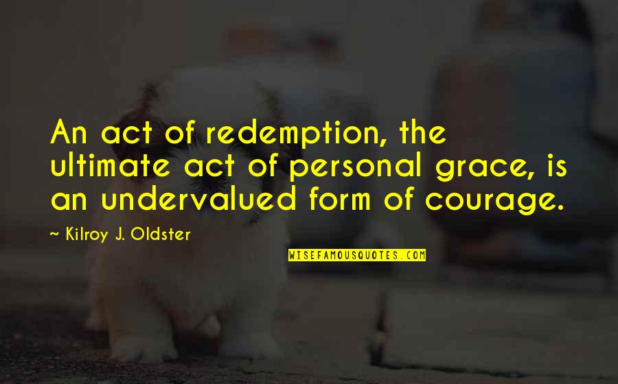 Grace Life Quotes By Kilroy J. Oldster: An act of redemption, the ultimate act of