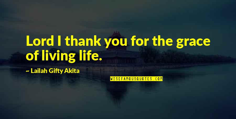 Grace Life Quotes By Lailah Gifty Akita: Lord I thank you for the grace of