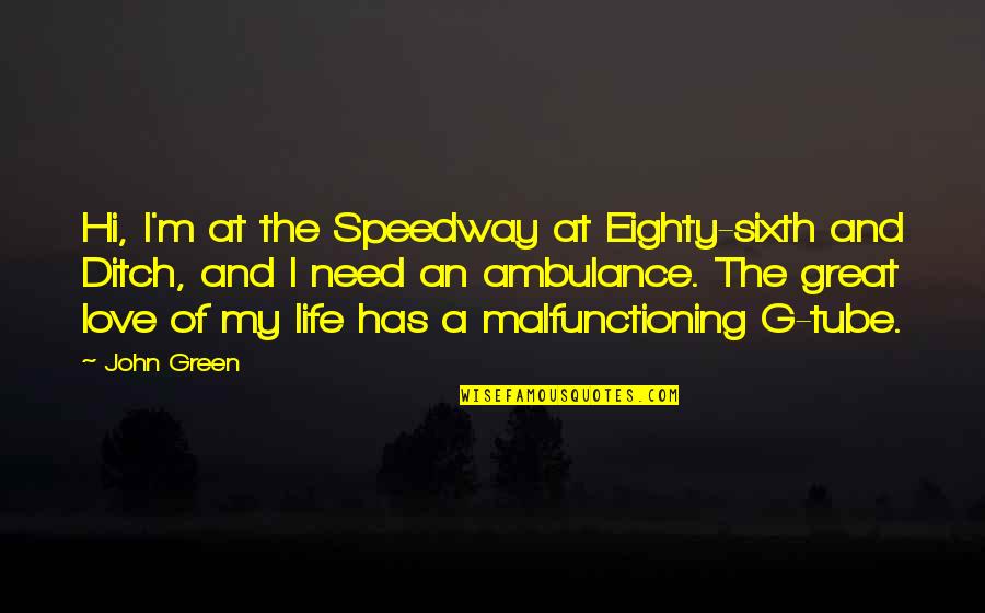 Grace Love Quotes By John Green: Hi, I'm at the Speedway at Eighty-sixth and