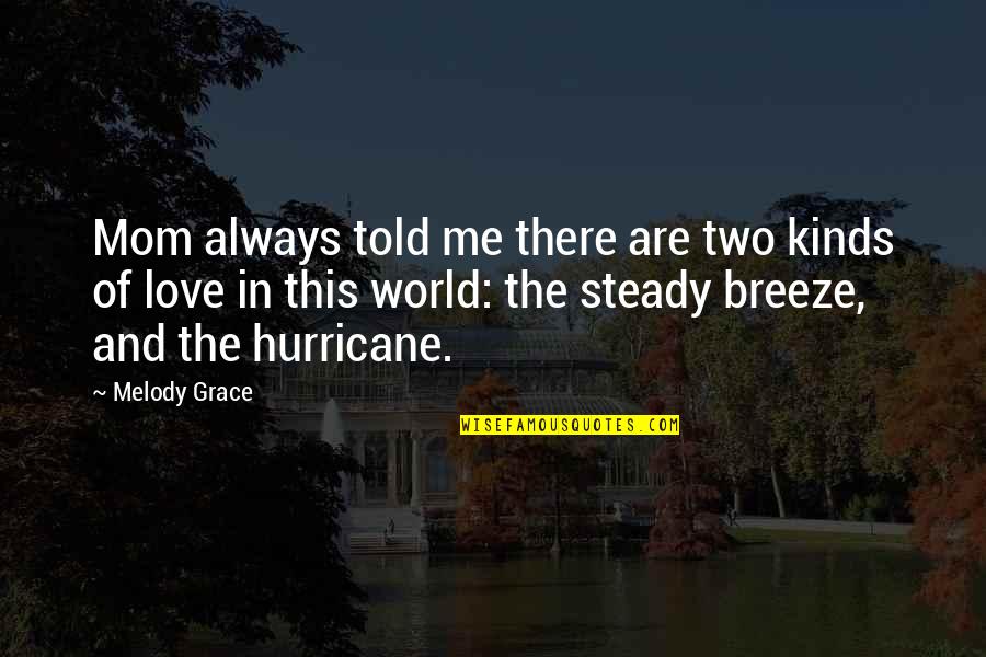 Grace Love Quotes By Melody Grace: Mom always told me there are two kinds