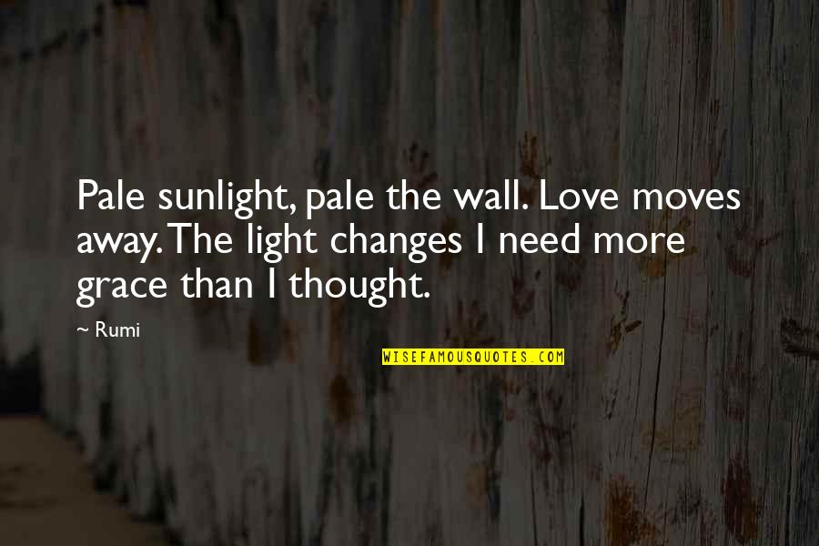 Grace Love Quotes By Rumi: Pale sunlight, pale the wall. Love moves away.