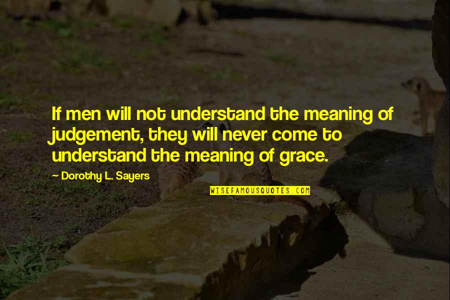 Grace Meaning Quotes By Dorothy L. Sayers: If men will not understand the meaning of Grace Meaning Quotes By Dorothy L. Sayers: If men will not understand the meaning of