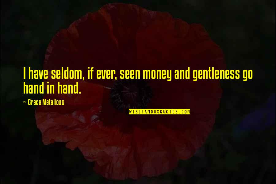 Grace Metalious Quotes By Grace Metalious: I have seldom, if ever, seen money and