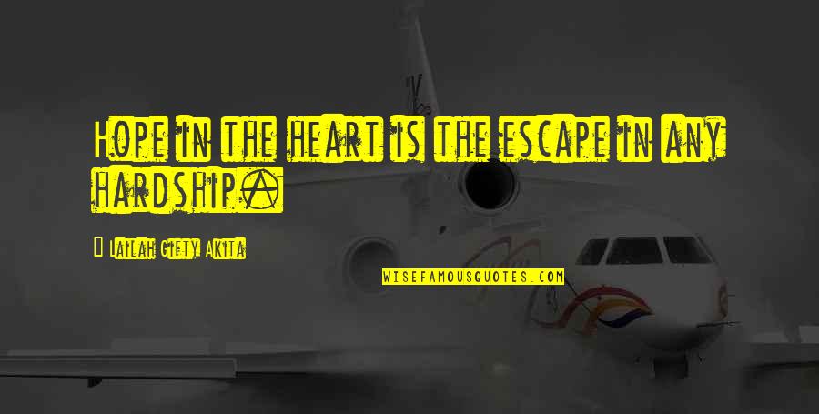 Grace Metalious Quotes By Lailah Gifty Akita: Hope in the heart is the escape in