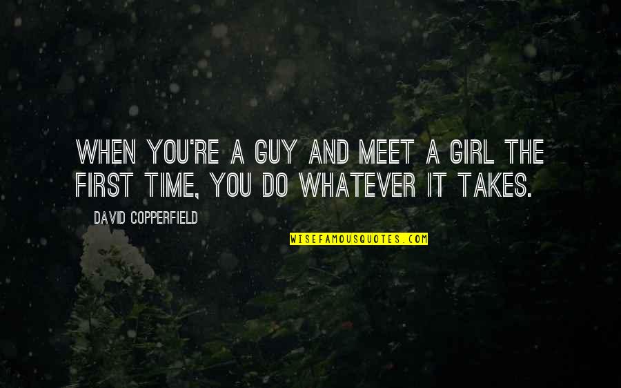 Grace Nichols Quotes By David Copperfield: When you're a guy and meet a girl