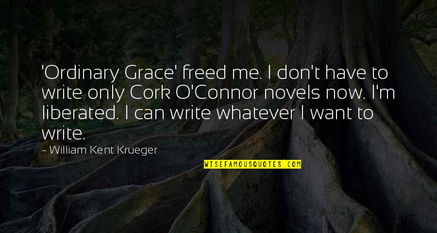 Grace O'malley Quotes By William Kent Krueger: 'Ordinary Grace' freed me. I don't have to