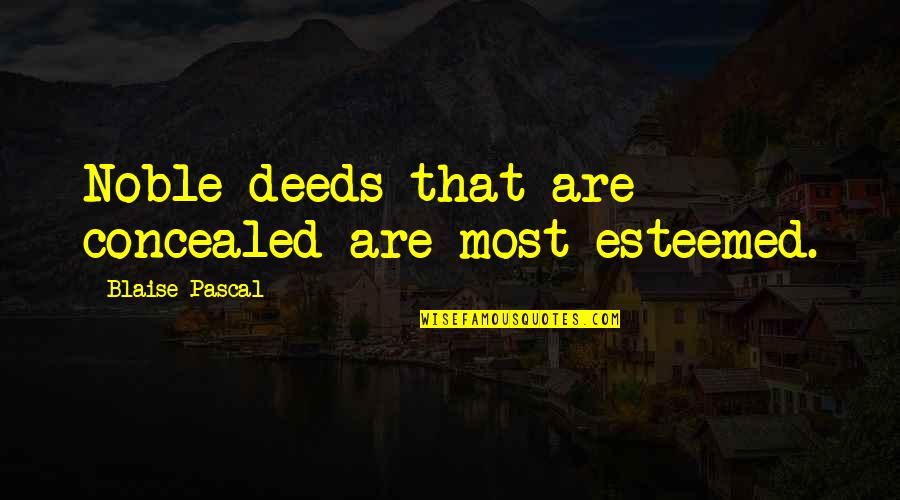 Grace Paley Goodreads Quotes By Blaise Pascal: Noble deeds that are concealed are most esteemed.