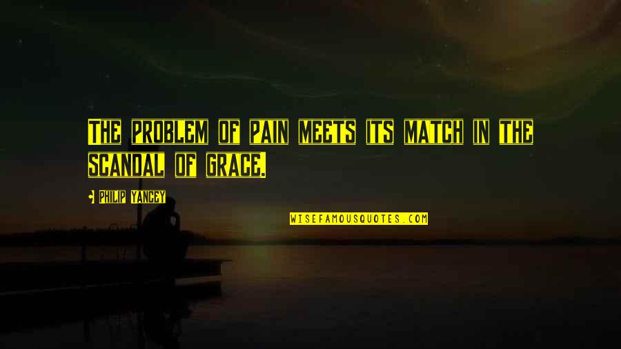 Grace Philip Yancey Quotes By Philip Yancey: The problem of pain meets its match in