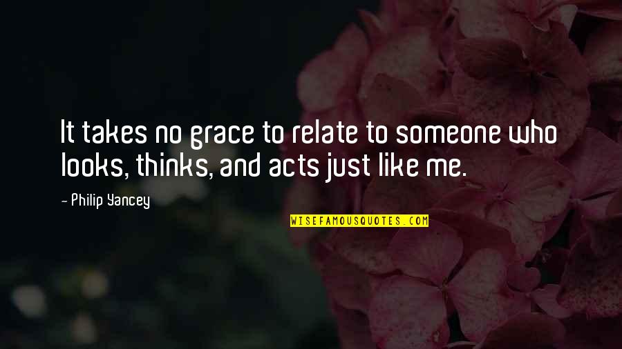 Grace Philip Yancey Quotes By Philip Yancey: It takes no grace to relate to someone