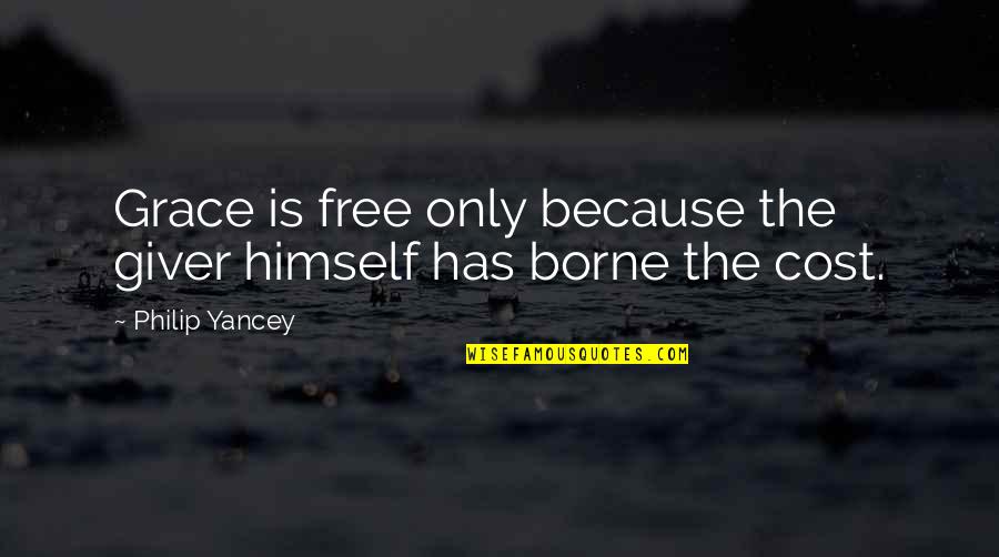 Grace Philip Yancey Quotes By Philip Yancey: Grace is free only because the giver himself