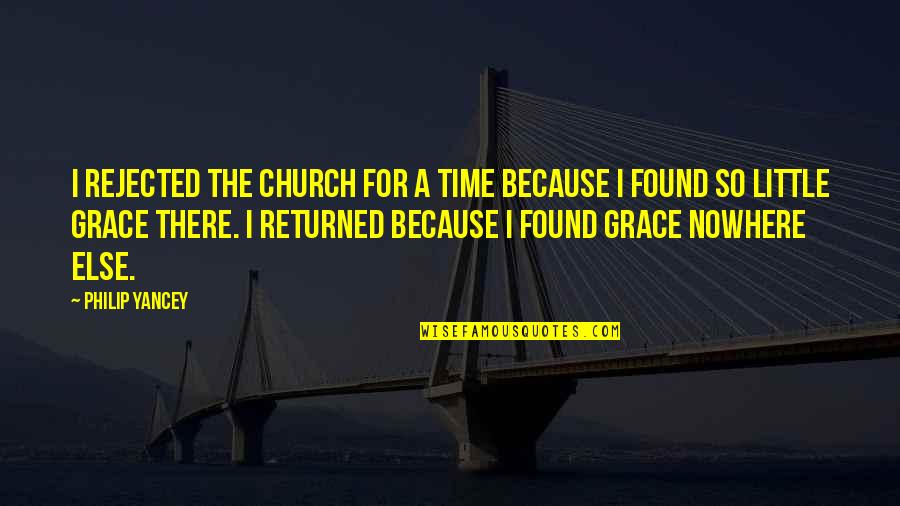 Grace Philip Yancey Quotes By Philip Yancey: I rejected the church for a time because