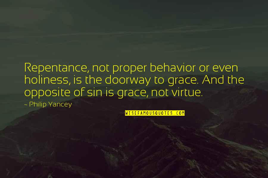 Grace Philip Yancey Quotes By Philip Yancey: Repentance, not proper behavior or even holiness, is