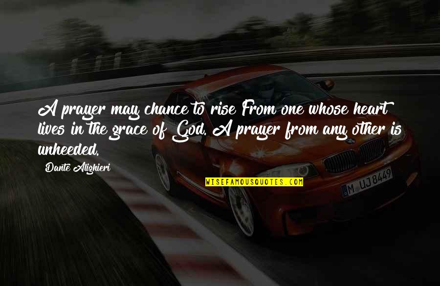 Grace Prayer Quotes By Dante Alighieri: A prayer may chance to rise From one