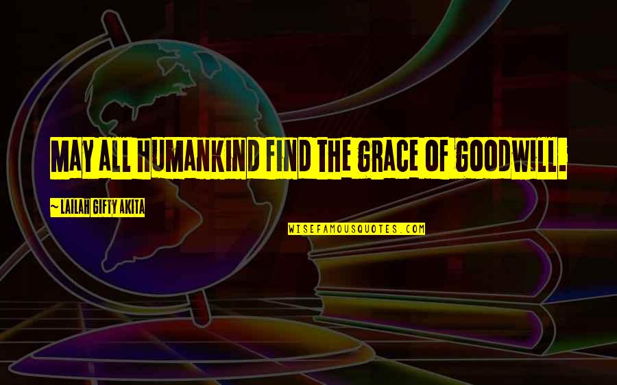 Grace Prayer Quotes By Lailah Gifty Akita: May all humankind find the grace of goodwill.