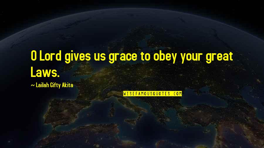 Grace Prayer Quotes By Lailah Gifty Akita: O Lord gives us grace to obey your