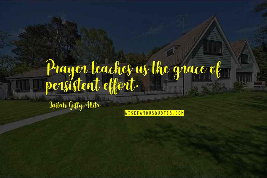 Grace Prayer Quotes By Lailah Gifty Akita: Prayer teaches us the grace of persistent effort.