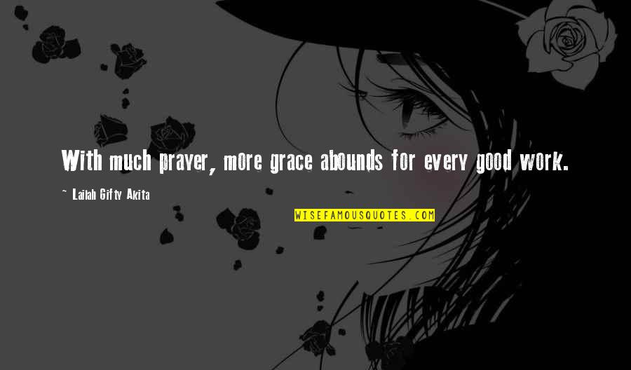 Grace Prayer Quotes By Lailah Gifty Akita: With much prayer, more grace abounds for every
